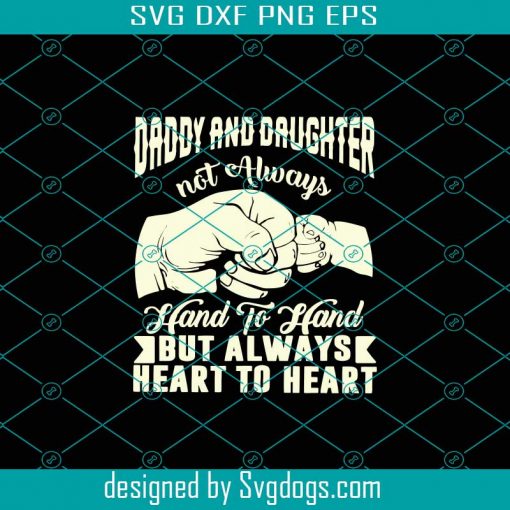 Daddy And Daughter Not Always Hand To Hand But Always Heart To Heart Svg, Fathers Day Svg, Daddy Svg, Daughter Svg, Hand To Hand Svg