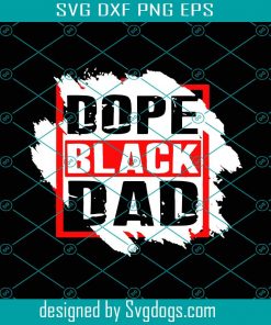 Dope Black Dad Fathers Day Svg, Fathers Day Svg, Black Dad Svg, Dope Black Dad Svg, Black Man Svg, African Dad Svg, Fathers Svg