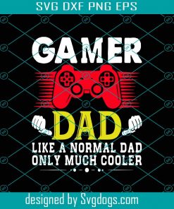 Gamer Dad Like A Normal Dad Only Much Cooler Svg, Fathers Day Svg, Gamer Svg, Dad Svg, Play Game Svg, Cooler Svg, Father Svg