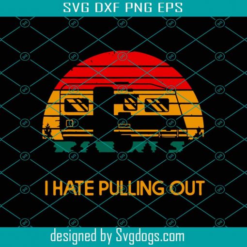 I Hate Pulling Out Svg, Camping Svg, Retro Camper Van Svg, Funny Camping Svg