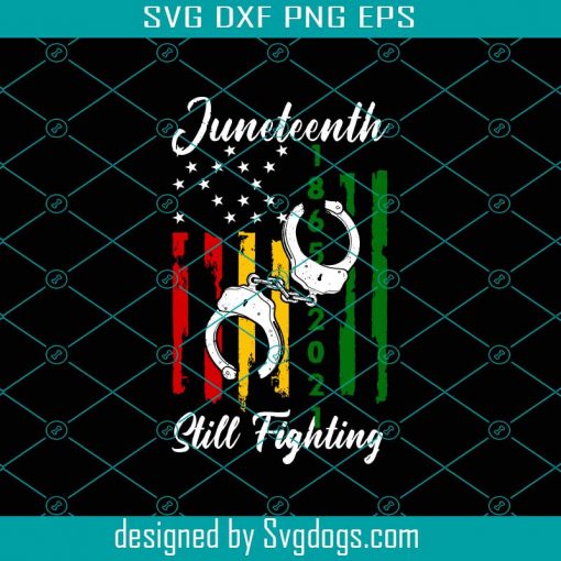 Juneteenth Still Fighling Svg, Juneteenth Svg, Black History Svg