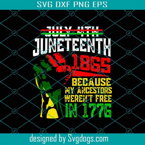 July 4th Juneteenth 1865 Because My Ancestors Svg, Sublimation Svg, Black Independence Day Svg, Juneteenth 2022 Svg