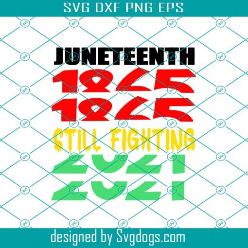 Juneteenth Svg,1865-2021 Still Fighting Svg, Vinyl Svg