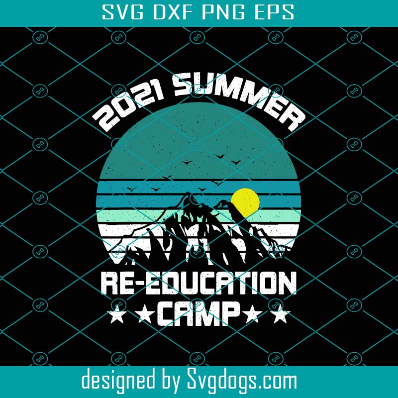 Download 2021 Summer Re Education Camp Svg 2021 Summer Svg Trending Svg Svgdogs