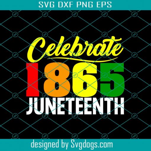 Celebrate Juneteenth Svg, Juneteenth 1865 Svg, Black History Svg, Black Lives Matter Svg, African American Svg