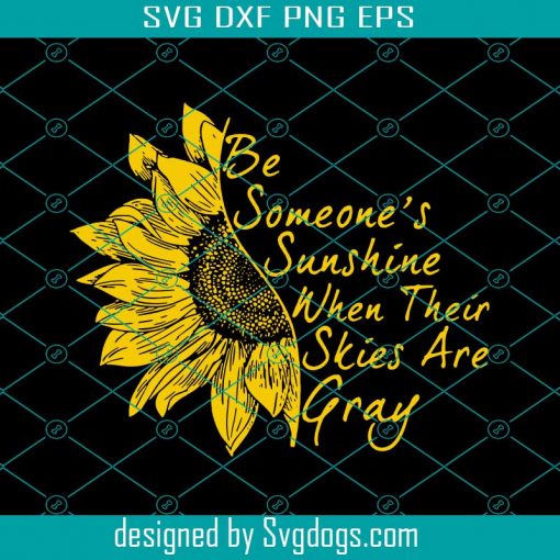 Be Someones Sunshine When Their Skies Are Gray Svg, Trending Svg, Inspirational Quotes, Emotional Quote Svg, Sunflower Svg, Life Quote Svg