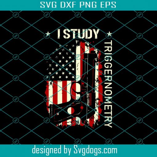 I Study Triggernometry Gun American Flag Svg, American Flag Svg, Gun Svg, I Study Triggernometry Svg, Veteran Svg
