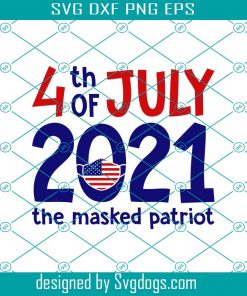 Quarantine 4th Of July Svg, Patriotic Svg, 4th Of July 2021 The Masked Patriot Svg, 4th Of July Svg
