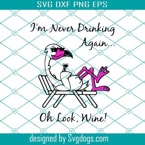 Flamingo I’m Never Drinking Again Oh Look Wine Funny Svg, Trending Now Svg, Funny Flamingo Svg, Flamingo Svg, Flamingo Design Svg