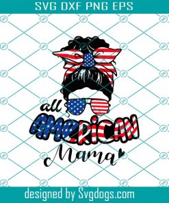 All American Mama Svg, 4th Of July Svg, Mom Life Svg, Messy Bun Svg, American Flag Svg