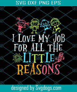 Digital I Love My Job For All The Little Reasons Funny Teacher Svg, Teacher Svg, School Svg