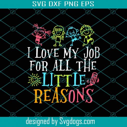 Digital I Love My Job For All The Little Reasons Funny Teacher Svg, Teacher Svg, School Svg