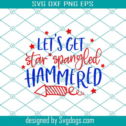 Lets Get Star Spangled Hammered Svg, 4th Of July Svg, Independence Day Svg, USA Svg, Memorial Day Svg