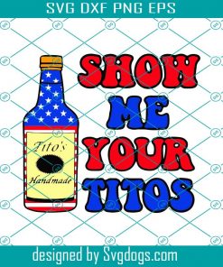 Show Me Your Titos Merica Svg, Alcohol Svg, Trending Svg