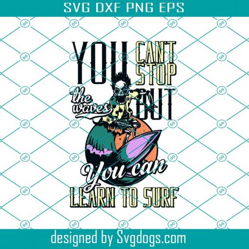 You Cant Stop But You Can Learn To Surf Svg, Trending Svg, Skeleton Svg, Funny Skeleton Svg, Surfing Svg, Skeleton Surfing Svg, Beach Svg