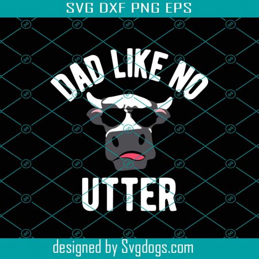 Dad Like No Utter Svg, Fathers Day Svg, Dad Svg, Cow Svg, Funny Cow Svg, Father Svg, Glasses Cow Svg, Happy Fathers Day Svg, Daddy Svg