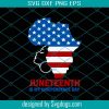 Juneteenth Svg, American Svg, Juneteenth Freedom Remembrance Independence Proclamation Justice Honor Svg