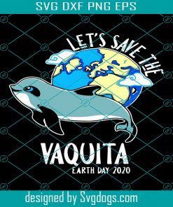 Happy Green Earth Day Let's Save Vaquita Sea Dolphin Tshirt Design Svg, Png, Eps, Dxf, Trending Svg