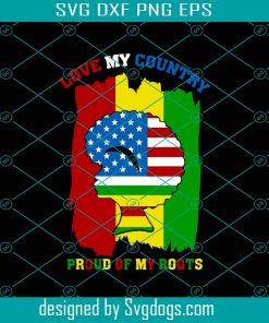 Love My Country Proud Of My Roots Svg, Black Women Svg, Flag Svg, Juneteenth Svg, Black Pride Svg