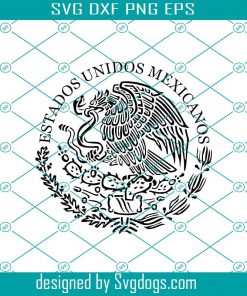 Mexican Eagle Svg, Mexico Svg, Mexico Coat of Arms, Mexico Flag Svg, Estados Unidos Mexicanos Svg