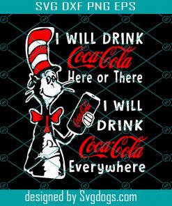 I Will Drink Coca Cola Here Or There Svg, Dr Seuss Svg, Coca Cola Svg, Dr Seuss Drink Svg, Coca Cola Lovers, Coca Cola Cat Svg