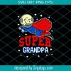 Super Grandpa Svg, Fathers Day Svg, Grandpa Svg, Grandpa Hero Svg, Superman Svg, Cute Grandpa Svg, Grandpa Life Svg