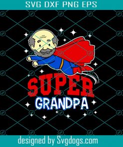 Super Grandpa Svg, Fathers Day Svg, Grandpa Svg, Grandpa Hero Svg, Superman Svg, Cute Grandpa Svg, Grandpa Life Svg