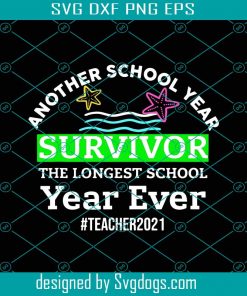 Another School Year Survivor The Longest School Year Ever Svg, Trending Svg, Survivor Year Svg, Longest School Year, Teacher 2021 Svg