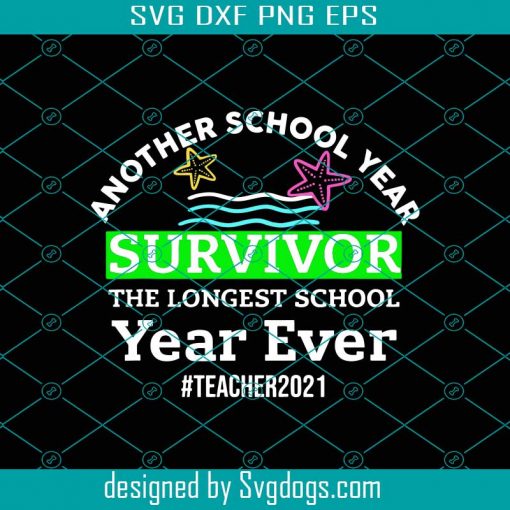 Another School Year Survivor The Longest School Year Ever Svg, Trending Svg, Survivor Year Svg, Longest School Year, Teacher 2021 Svg