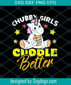Chubby Girls Cuddle Better Svg, Trending Svg, Cute Unicorn Svg, Unicorn Svg, Chubby Svg, Chubby Girls Svg, Candy Food Svg, Unicorn Lovers Svg