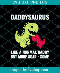 Daddysaurus Like A Normal Daddy But More Roar Some Svg, Fathers Day Svg, Dad Svg, Daddysaurus Svg, Dinosaur Svg, Dinosaur Dad Svg