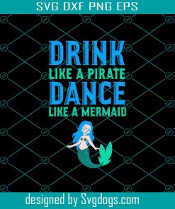 Drink Like A Pirate Dance Like A Mermaid Svg, Trending Svg, Mermaid Svg, Drink Svg, Dance Svg, Drinking Svg, Beach Svg, Beach Party Svg