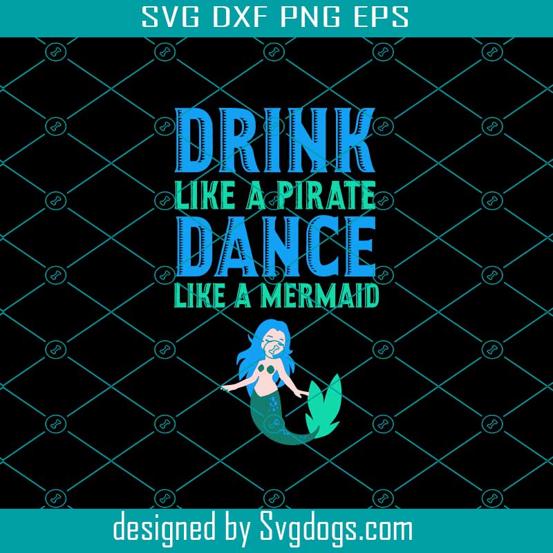 Download Drink Like A Pirate Dance Like A Mermaid Svg Trending Svg Mermaid Svg Drink Svg Dance Svg Drinking Svg Beach Svg Beach Party Svg Svgdogs