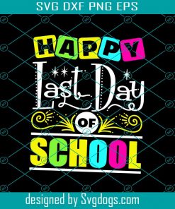 Happy Last Day Of School Svg, Trending Svg, School Svg, Last Day Svg, Happy Svg, Teachers Svg, Students Svg, Appreciation Students Svg