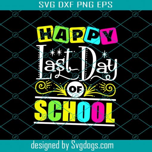 Happy Last Day Of School Svg, Trending Svg, School Svg, Last Day Svg, Happy Svg, Teachers Svg, Students Svg, Appreciation Students Svg