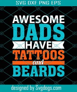 Mens Awesome Dads Have Tattoos And Beards Svg, Fathers Day Svg, Dad Svg, Tattoos Svg, Beards Svg, Father Svg