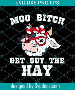 Moo Bitch Get out the Hay Svg, Trending Svg, Cow Svg, Cute Cow Svg, Cow Bandana Svg, Glasses Cow Svg, Cow Quotes Svg, Cow Angry Svg