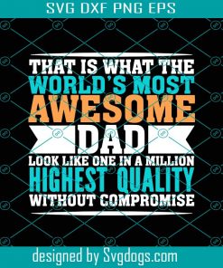 That is What the Worlds Most Awesome Dad Svg, Fathers Day Svg, Awesome Dad, Dad Svg, Father Svg