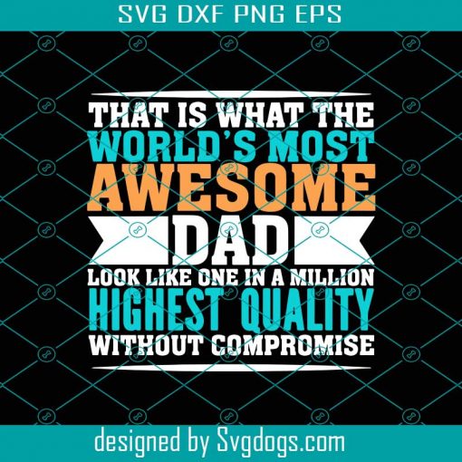 That is What the Worlds Most Awesome Dad Svg, Fathers Day Svg, Awesome Dad, Dad Svg, Father Svg