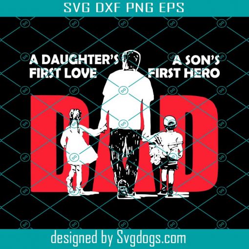 Dad A Daughter First Love A Son First Hero Svg, Father’s Day Png, NBA Svg, Png, Dxf