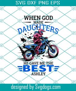 When God Made Daughters He Gave Me The Best Ashley Svg, Trending Svg, Daughter Svg, Best Ashley Svg, Ashley Svg, God Made Daughter, Racer Svg