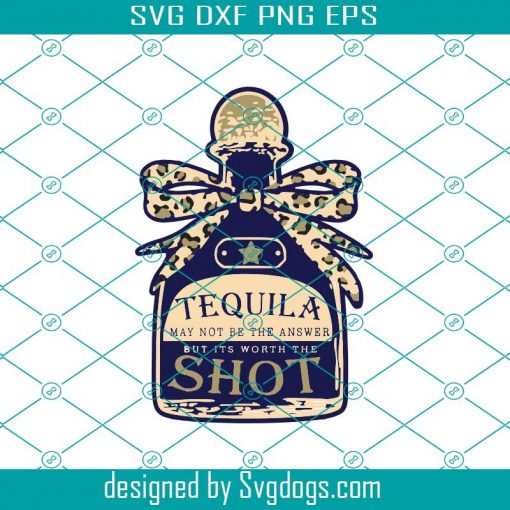 Tequila May Not Be The Answer But Its Uorth A Shot Svg, Trending Svg