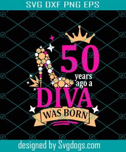 50 Years Ago A Diva Was Born Svg, Birthday Svg, 50 years Svg, Diva Svg, Diva Birthday Svg, 50th Birthday Svg, Queen Svg, Ribbon Birthday Svg