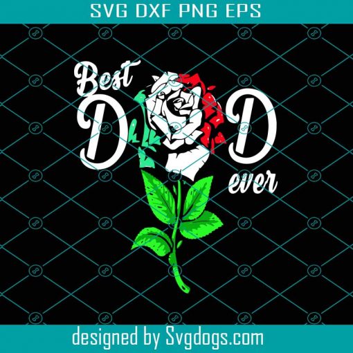 Best Dad Ever Svg, Fathers Day Svg, Best Dad Svg, Best Ever Svg, Dad Rose Svg, Flower For Dad Svg, Fathers Gift Svg, Fathers Love Svg