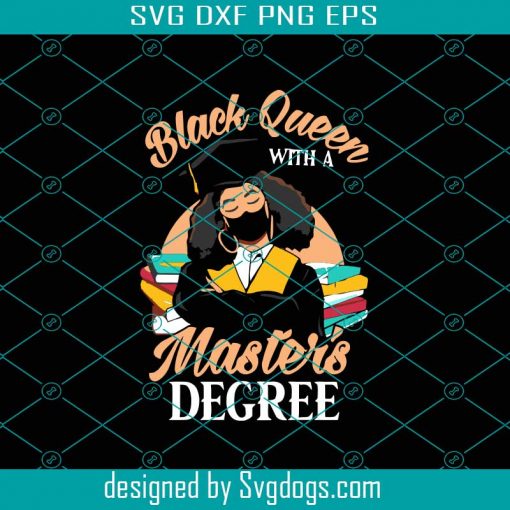 Black Queen With A Masters Degree Svg, Trending Svg, Black Queen Svg, Black Girl Svg, Masters Degree Svg, 2021 Graduation Svg, Facemask Svg