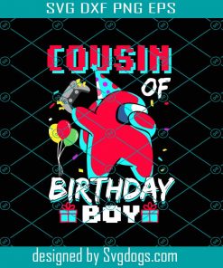Cousin Of Birthday Boy Svg, Birthday Svg, Birthday Boy Svg, Among Us Birthday Svg, Cousin Birthday Svg, Cousin Gift Svg, Gift For Kids Svg