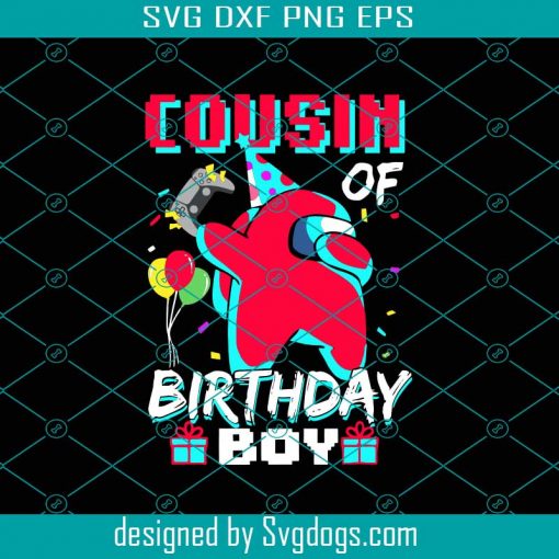 Cousin Of Birthday Boy Svg, Birthday Svg, Birthday Boy Svg, Among Us Birthday Svg, Cousin Birthday Svg, Cousin Gift Svg, Gift For Kids Svg