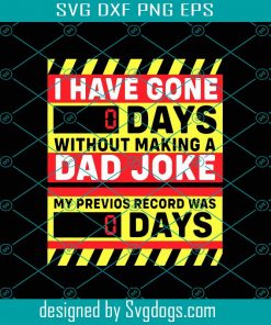 I Have Gone 0 Days Without Making A Dad Joke Svg, Fathers Day Svg, Dad Svg, Dad Joke Svg, Super Dad Svg, Best Dad Svg, Greatest Dad Svg