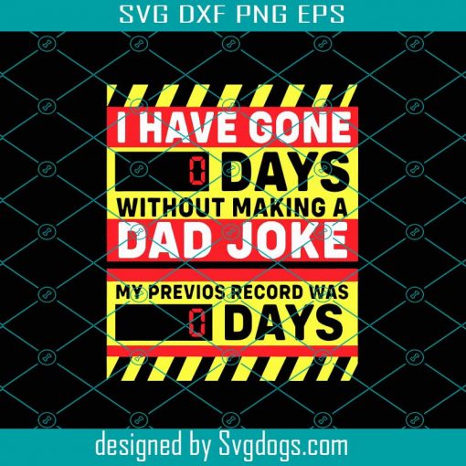 I Have Gone 0 Days Without Making A Dad Joke Svg, Fathers Day Svg, Dad Svg, Dad Joke Svg, Super Dad Svg, Best Dad Svg, Greatest Dad Svg