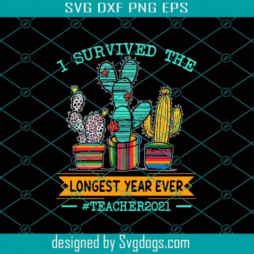 I Survived The Longest Year Ever Svg, Trending Svg, Cactus Svg, Vintage Cactus Svg, Survived Svg, Flower Cactus Svg, Teacher Svg, 2021 Svg